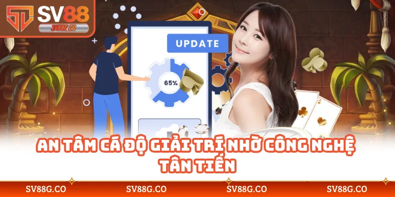 An tâm cá độ giải trí nhờ công nghệ tân tiến