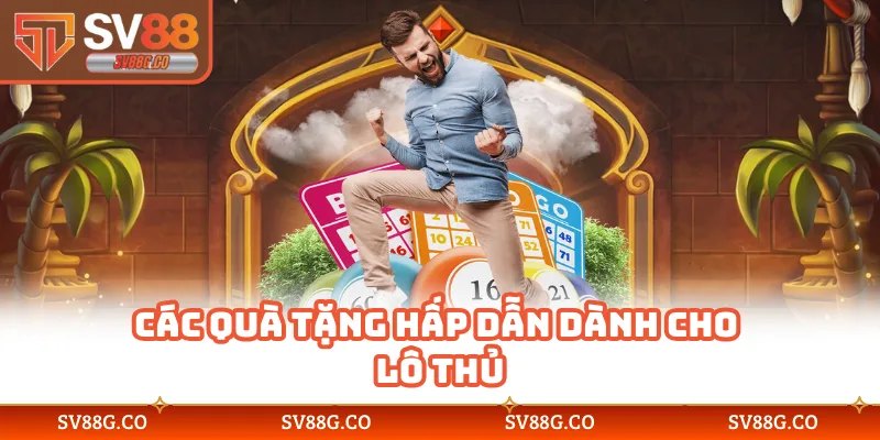 Các quà tặng hấp dẫn dành cho lô thủ