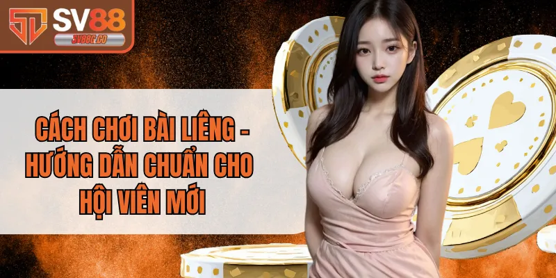 Cách Chơi Bài Liêng - Hướng Dẫn Chuẩn Cho Hội Viên Mới