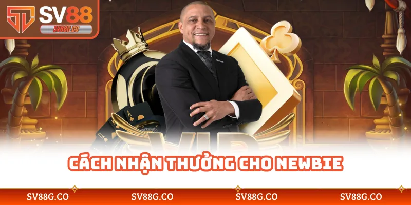 Cách nhận thưởng cho newbie