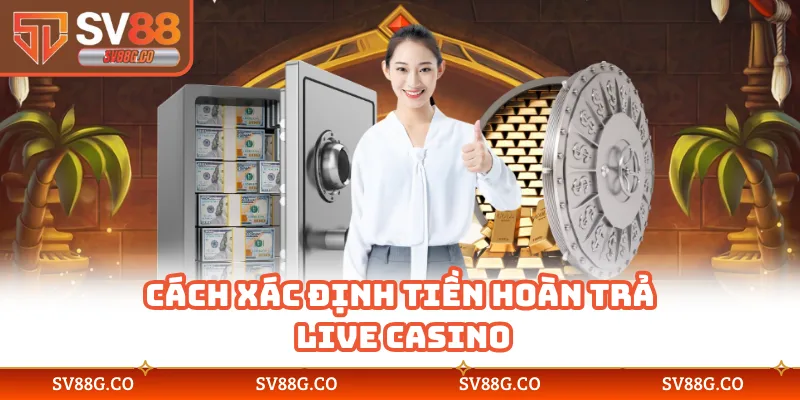 Cách xác định tiền hoàn trả live casino