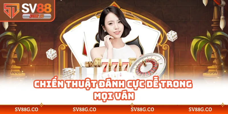 Chiến thuật đánh cực dễ trong mọi ván