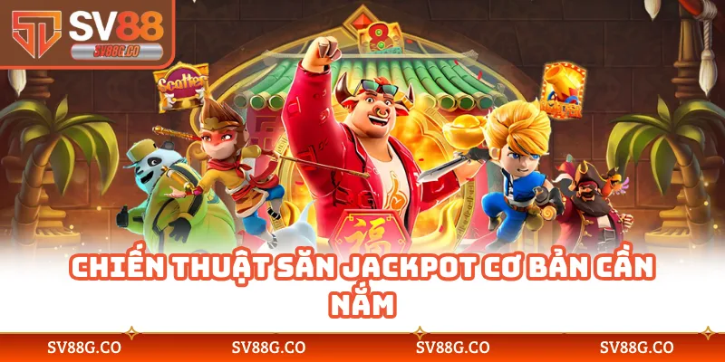 Chiến thuật săn jackpot cơ bản cần nắm
