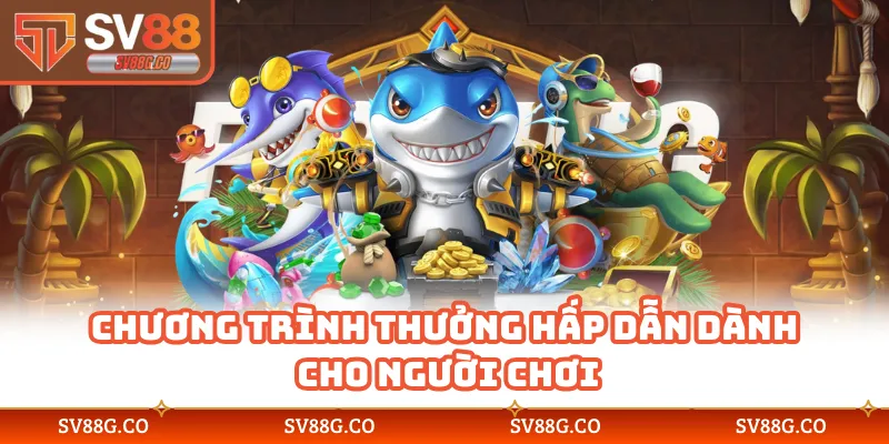 Chương trình thưởng hấp dẫn dành cho người chơi