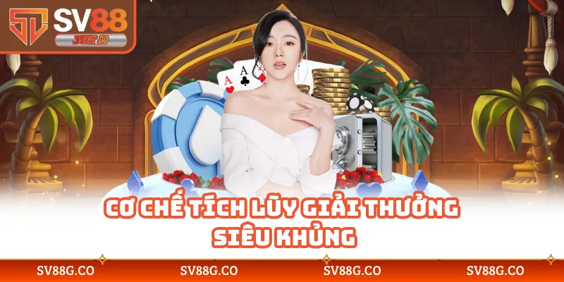 Cơ chế tích lũy giải thưởng siêu khủng