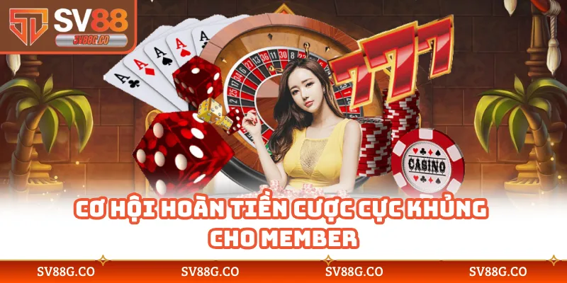 Cơ hội hoàn tiền cược cực khủng cho member