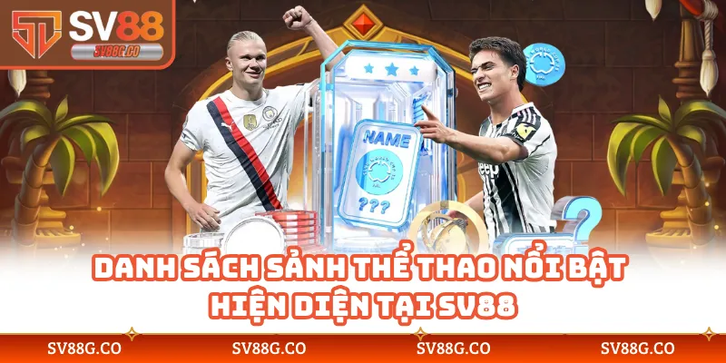 Danh sách sảnh thể thao nổi bật hiện diện tại SV88