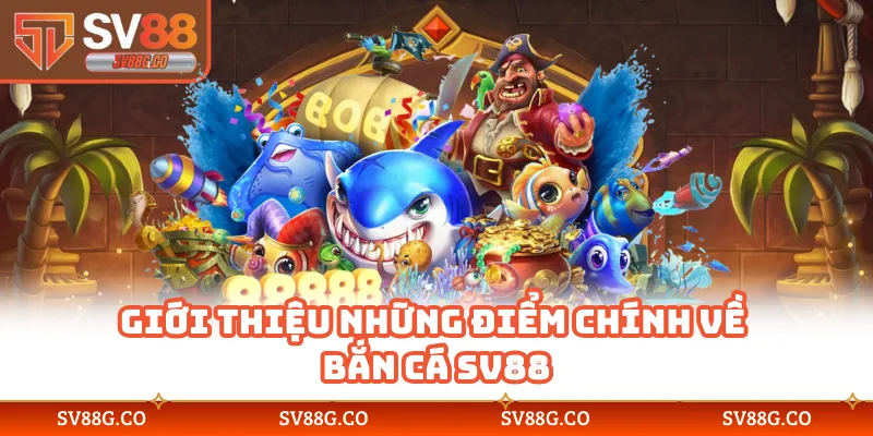 Giới thiệu những điểm chính về bắn cá SV88