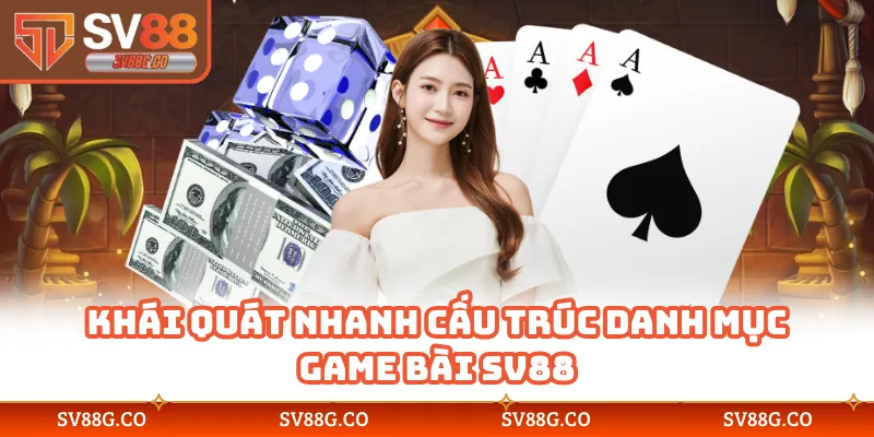 Khái quát nhanh cấu trúc danh mục game bài SV88