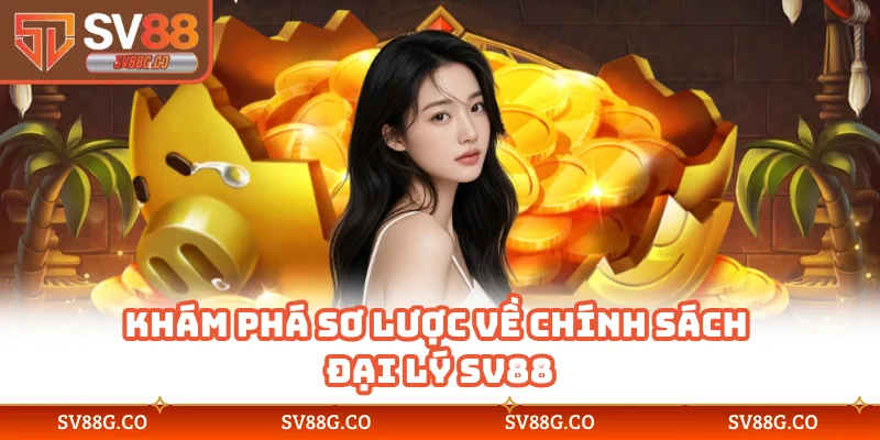 Khám phá sơ lược về chính sách đại lý SV88