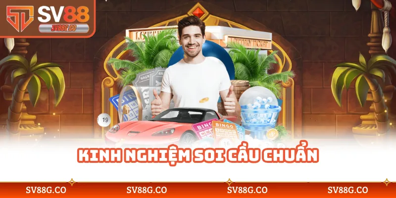 Kinh nghiệm soi cầu chuẩn