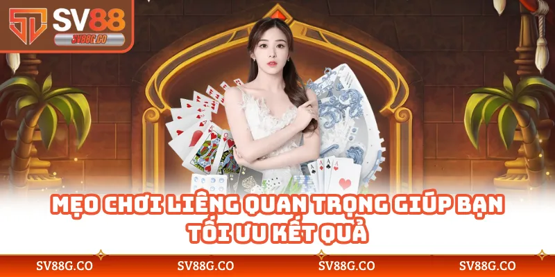 Mẹo chơi liêng quan trọng giúp bạn tối ưu kết quả