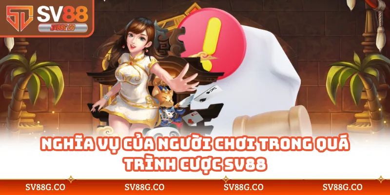 Nghĩa vụ của người chơi trong quá trình cược SV88