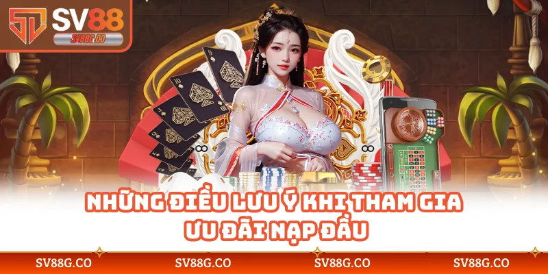Những điều lưu ý khi tham gia ưu đãi nạp đầu