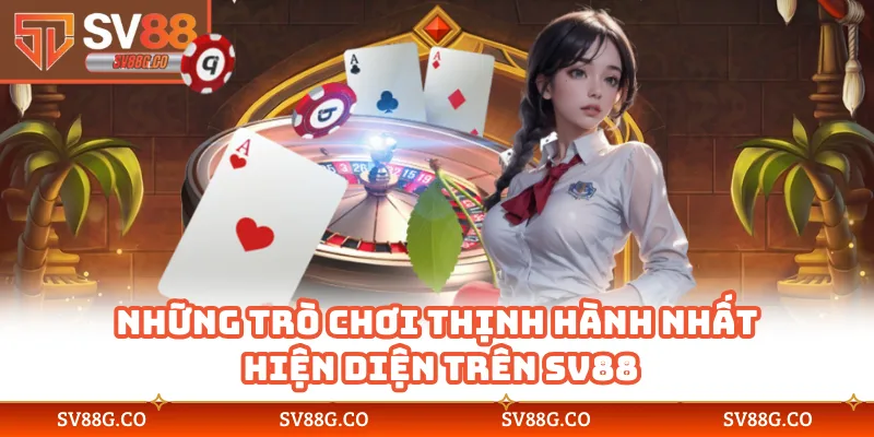Những trò chơi thịnh hành nhất hiện diện trên SV88