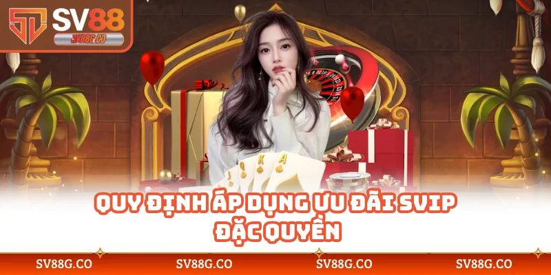 Quy định áp dụng ưu đãi SVIP đặc quyền