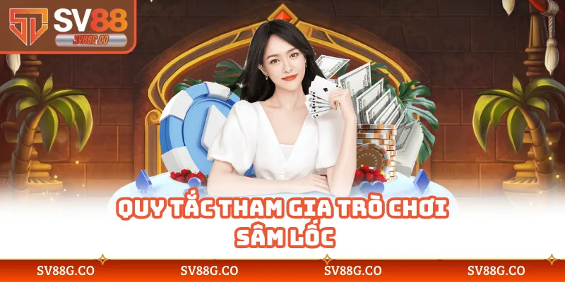 Quy tắc tham gia trò chơi sâm lốc