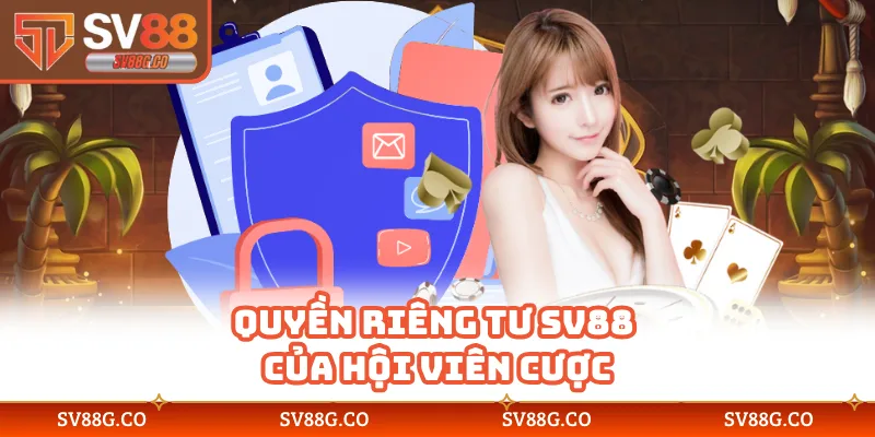 Quyền riêng tư SV88 của hội viên cược
