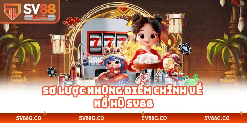 Sơ lược những điểm chính về nổ hũ SV88