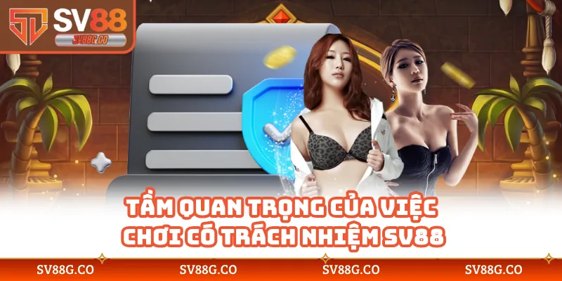 Tầm quan trọng của việc chơi có trách nhiệm SV88
