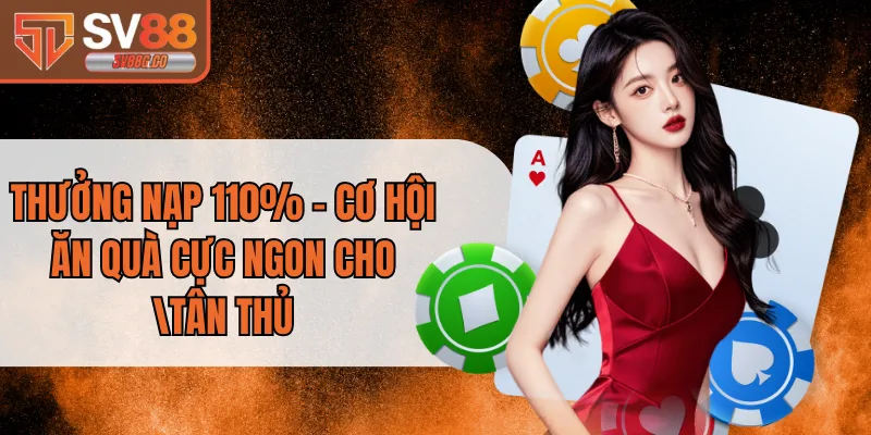 Thưởng Nạp 110% - Cơ Hội Ăn Quà Cực Ngon Cho Tân Thủ