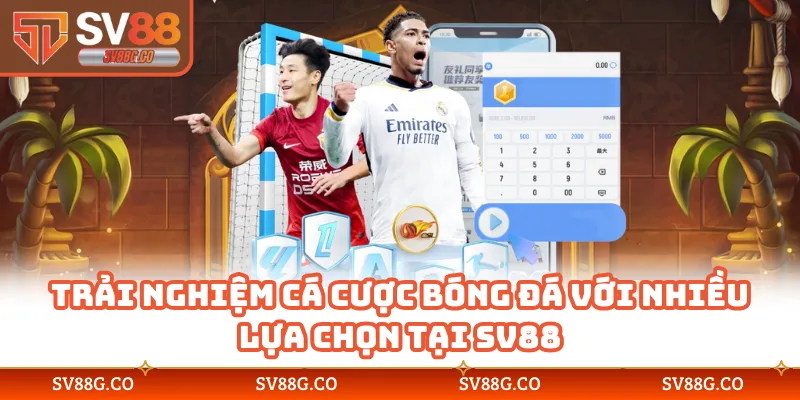 Trải nghiệm cá cược bóng đá với nhiều lựa chọn tại SV88