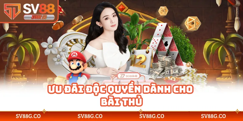 Ưu đãi độc quyền dành cho bài thủ